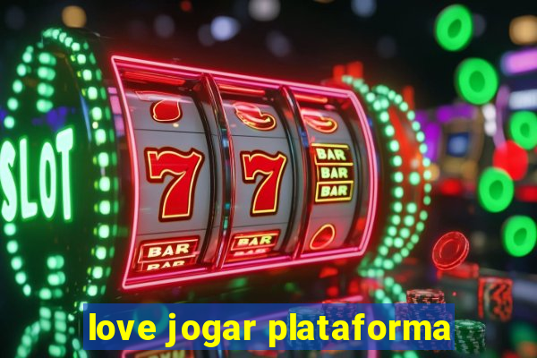 love jogar plataforma